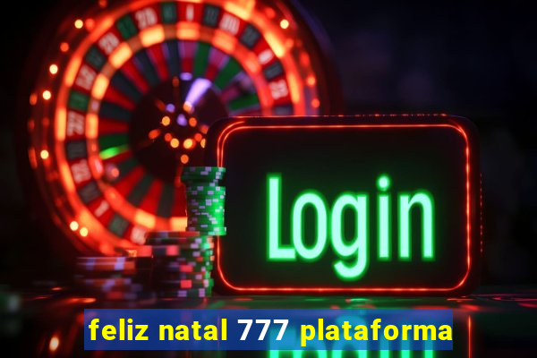 feliz natal 777 plataforma